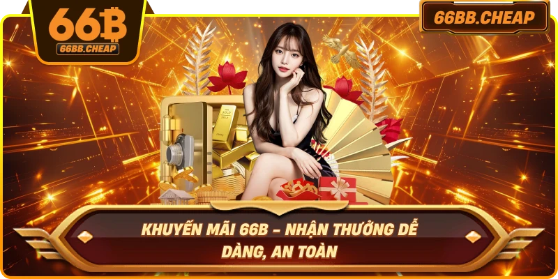Khuyến Mãi 66B - Nhận Thưởng Dễ Dàng, An Toàn