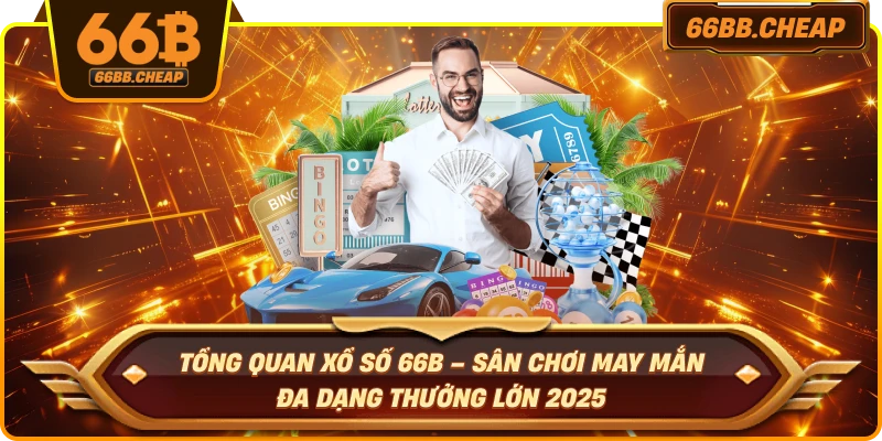 Tổng quan xổ số 66B – Sân chơi may mắn đa dạng thưởng lớn 2025
