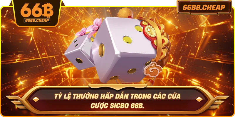 Tỷ lệ thưởng hấp dẫn trong các cửa cược Sicbo 66B.